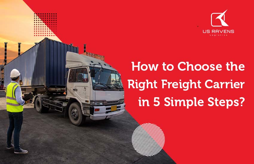 How to Choose the Right Freight Carrier in 5 Simple Steps?